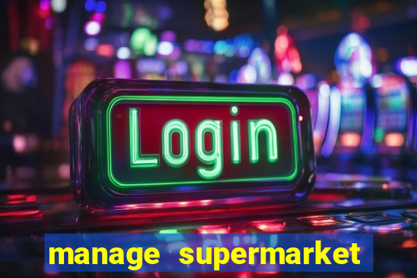 manage supermarket simulator mod apk (unlimited money and energy)